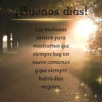 Las mañanas existen para mostrarnos que siempre hay un nuevo comienzo y que siempre habrá días mejores. ¡Buenos días!