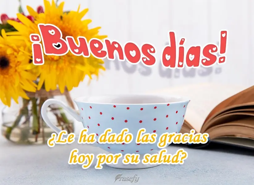 ¿Le ha dado las gracias hoy por su salud? ¡Buenos días!