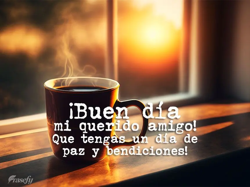 ¡Buen día mi querido amigo! Que tengas un día de paz y bendiciones!