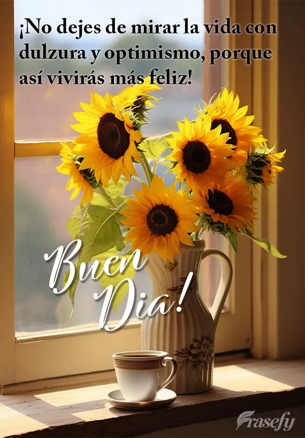 ¡No dejes de mirar la vida con dulzura y optimismo, porque así vivirás más feliz!