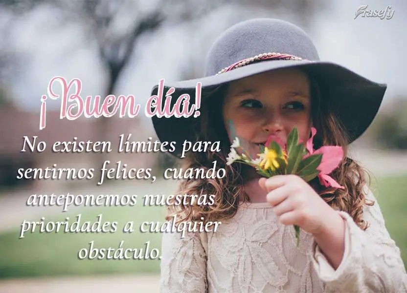 No existen límites para sentirnos felices, cuando anteponemos nuestras prioridades a cualquier obstáculo. ¡Buen día!