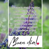 Ofrece tu mejor versión y la vida te traerá nuevas bendiciones, comienza el día con optimismo y lleno de esperanza, ¡porque nada sale gratis sin agra...