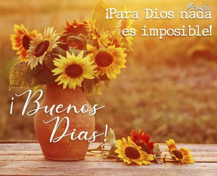 ¡Para Dios nada es imposible! ¡Buenos días!