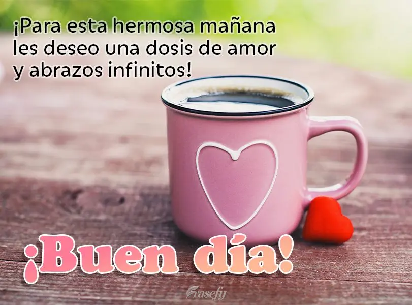 ¡Para esta hermosa mañana les deseo una dosis de amor y abrazos infinitos! ¡Buen día!