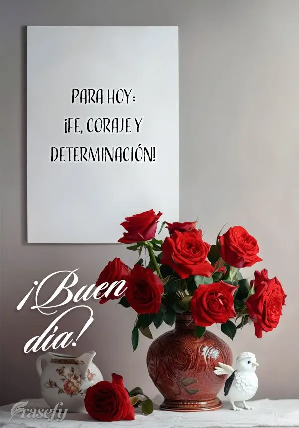 Para hoy: ¡fe, coraje y determinación! ¡Buen día!