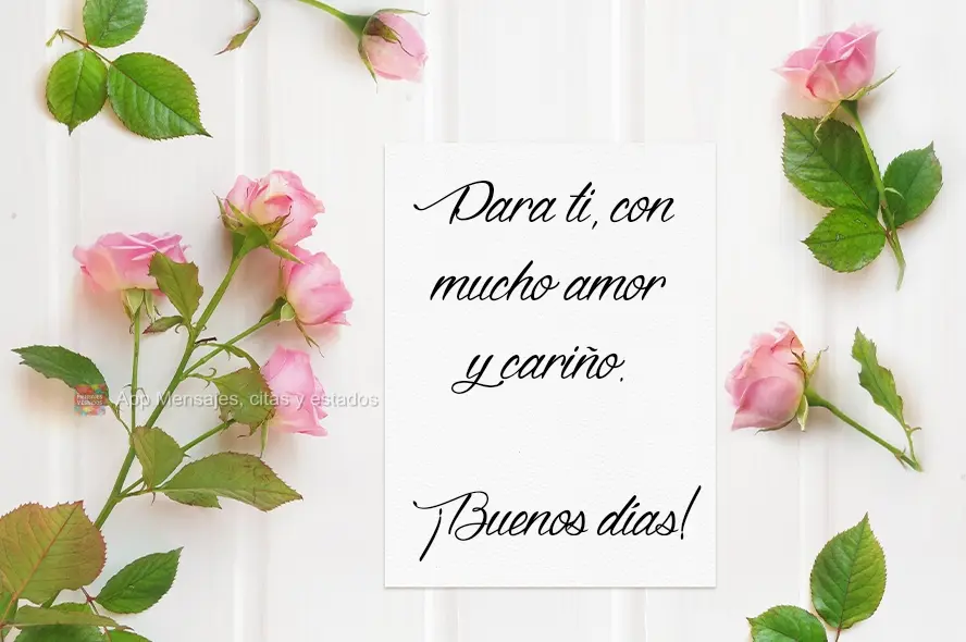 Para ti, con mucho amor y cariño. ¡Buenos días!