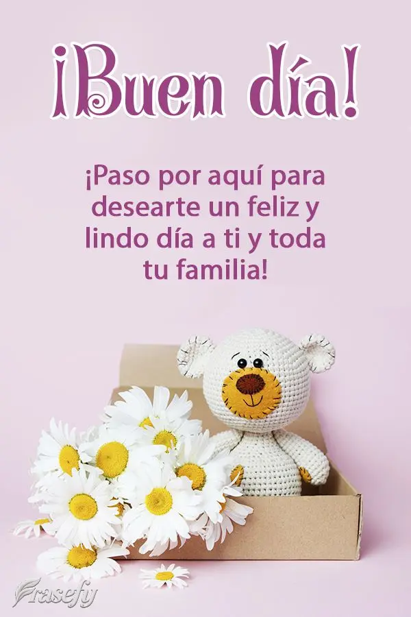 ¡Paso por aquí para desearte un feliz y lindo día a ti y toda tu familia! ¡Buen día!