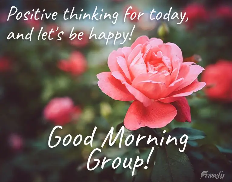 Pensamiento positivo por hoy, ¡y seamos felices! ¡Buenos días grupo!
