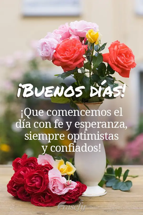 ¡Que comencemos el día con fe y esperanza, siempre optimistas y confiados! ¡Buenos días!