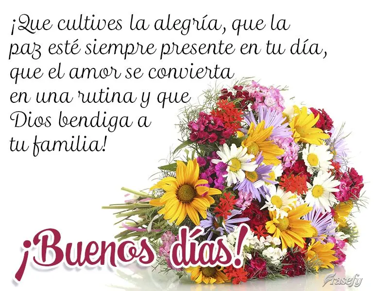 ¡Que cultives la alegría, que la paz esté siempre presente en tu día, que el amor se convierta en una rutina y que Dios bendiga a tu familia! ¡Bueno...