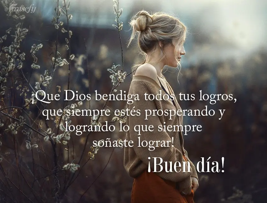 ¡Que Dios bendiga todos tus logros, que siempre estés prosperando y logrando lo que siempre soñaste lograr! ¡Buen día!