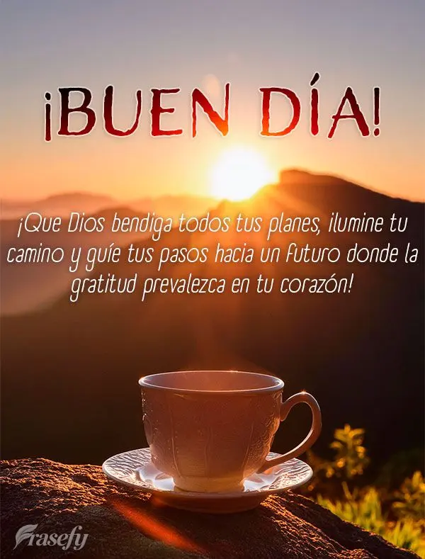 ¡Que Dios bendiga todos tus planes, ilumine tu camino y guíe tus pasos hacia un futuro donde la gratitud prevalezca en tu corazón! ¡Buen día!