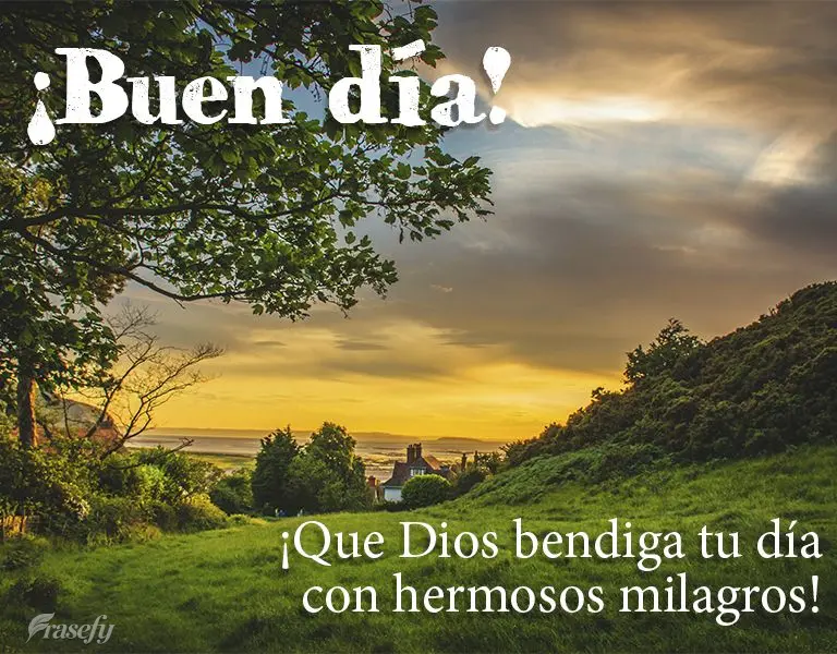 ¡Que Dios bendiga tu día con hermosos milagros! ¡Buen día!