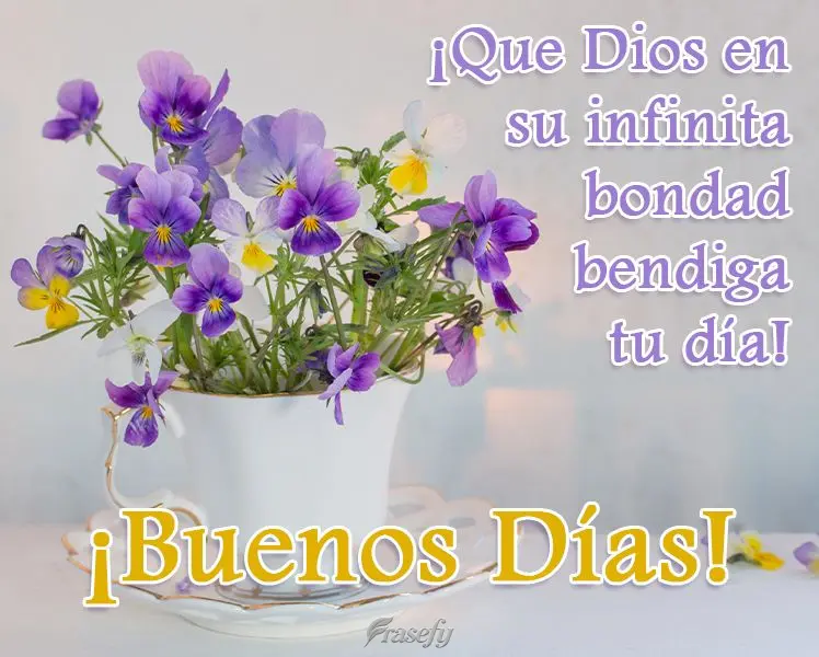 ¡Que Dios en su infinita bondad bendiga tu día! ¡Buenos días!