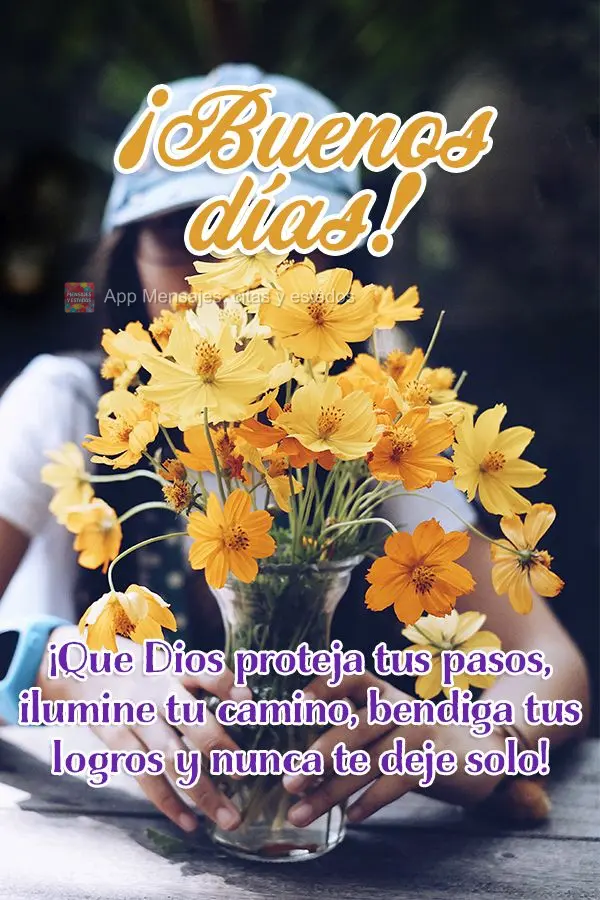 ¡Que Dios proteja tus pasos, ilumine tu camino, bendiga tus logros y nunca te deje solo! ¡Buenos días!