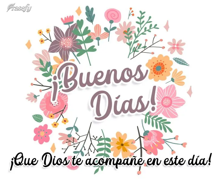 ¡Que Dios te acompañe en este día! ¡Buenos días!