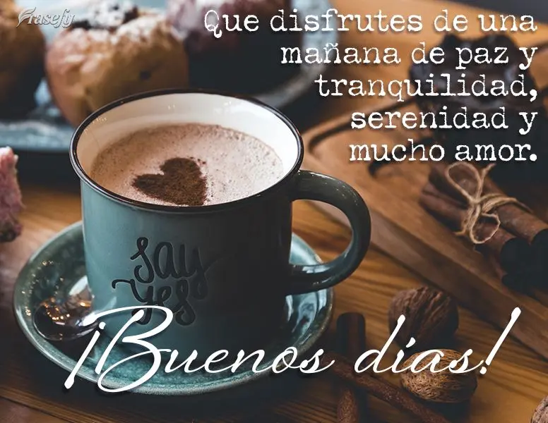 Que disfrutes de una mañana de paz y tranquilidad, serenidad y mucho amor. ¡Buenos días!