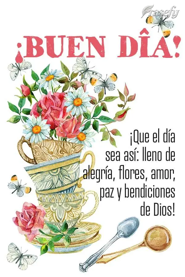 ¡Que el día sea así: lleno de alegría, flores, amor, paz y bendiciones de Dios! ¡Buen día!