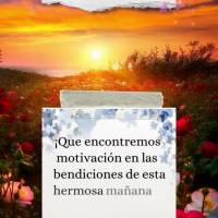 ¡Que encontremos motivación en las bendiciones de esta hermosa mañana que Dios nos ha regalado! ¡Buen día!