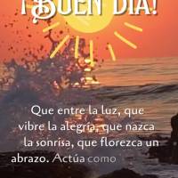 Que entre la luz, que vibre la alegría, que nazca la sonrisa, que florezca un abrazo. Actúa como si todo fuera nuevo, como si todo fuera único, vive e...
