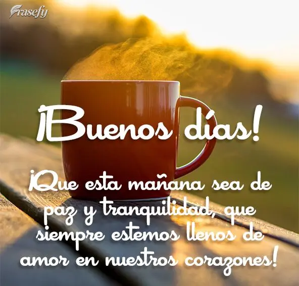¡Que esta mañana sea de paz y tranquilidad, que siempre estemos llenos de amor en nuestros corazones! ¡Buenos días!