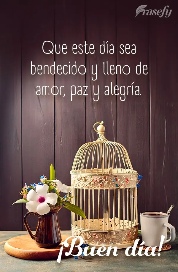 Que este día sea bendecido y lleno de amor, paz y alegría. ¡Buen día!