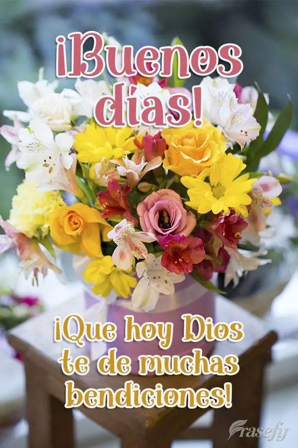 ¡Que hoy Dios te de muchas bendiciones!  ¡Buenos días!