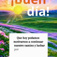 Que hoy podamos motivarnos a continuar nuestro camino y luchar por la realización de nuestros sueños, que no nos falte optimismo y valentía en los cam...