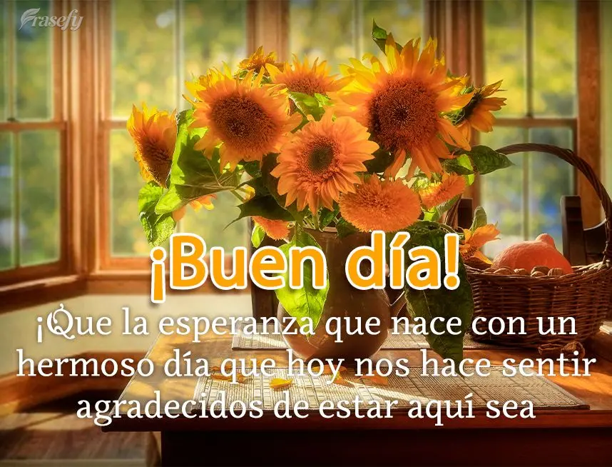 ¡Que la esperanza que nace con un hermoso día que hoy nos hace sentir agradecidos de estar aquí sea constante! ¡Buen día!