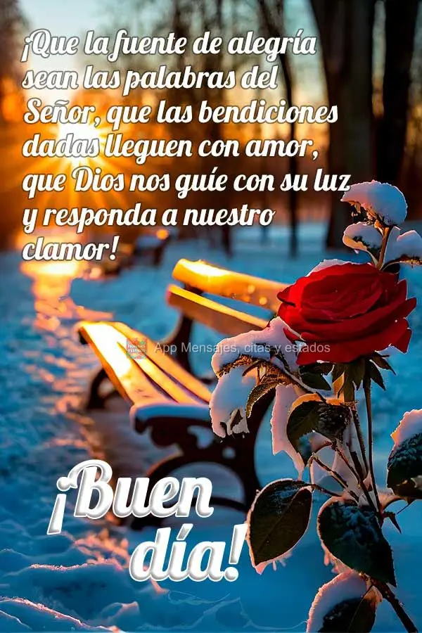 ¡Que la fuente de alegría sean las palabras del Señor, que las bendiciones dadas lleguen con amor, que Dios nos guíe con su luz y responda a nuestro ...