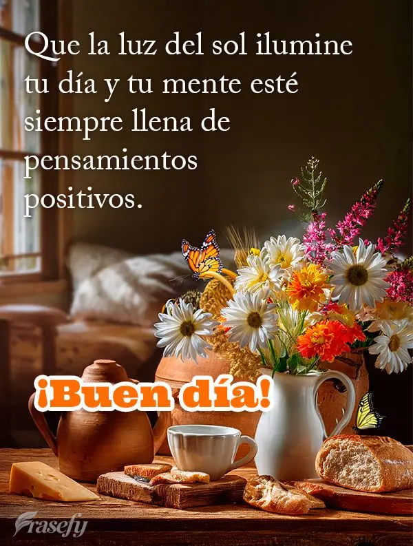 Que la luz del sol ilumine tu día y tu mente esté siempre llena de pensamientos positivos. ¡Buen día!