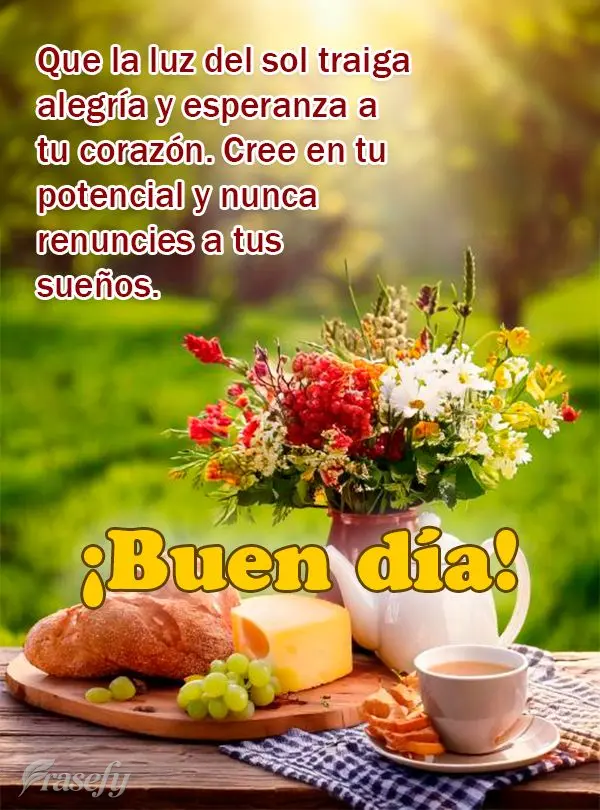 Que la luz del sol traiga alegría y esperanza a tu corazón. Cree en tu potencial y nunca renuncies a tus sueños. ¡Buen día!