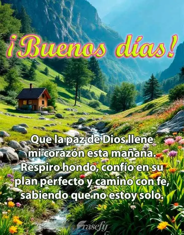 Que la paz de Dios llene mi corazón esta mañana. Respiro hondo, confío en su plan perfecto y camino con fe, sabiendo que no estoy solo. ¡Buenos días...