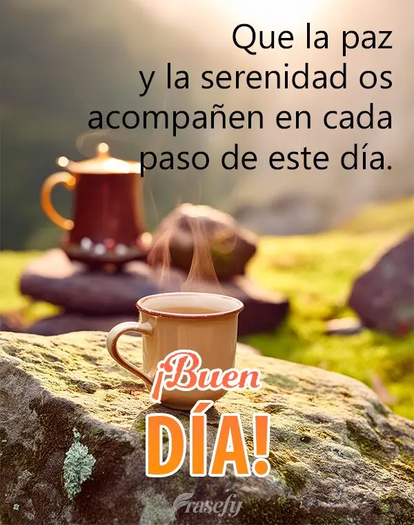 Que la paz y la serenidad os acompañen en cada paso de este día. ¡Buen día!