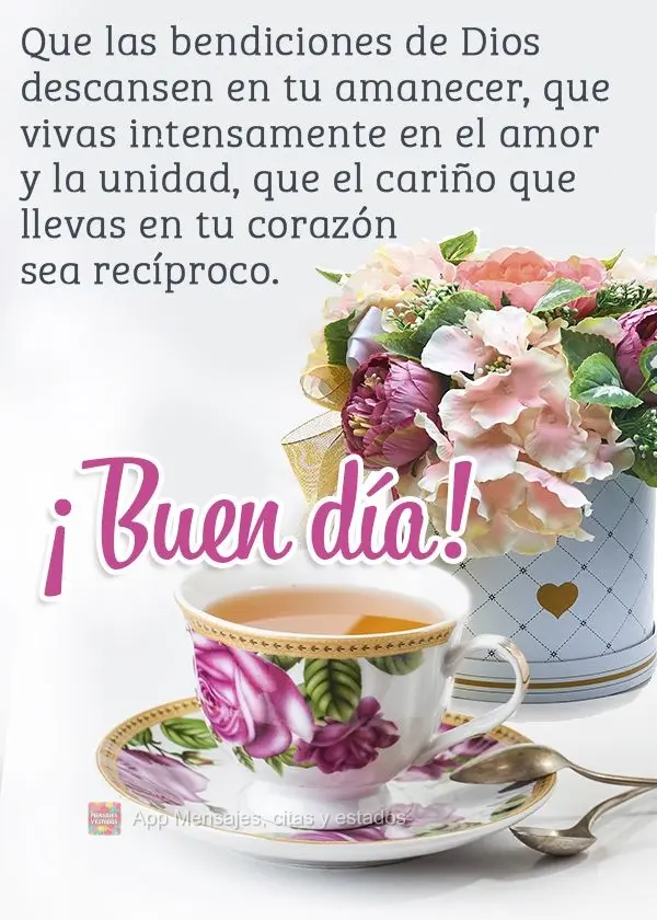Que las bendiciones de Dios descansen en tu amanecer, que vivas intensamente en el amor y la unidad, que el cariño que llevas en tu corazón sea recípr...