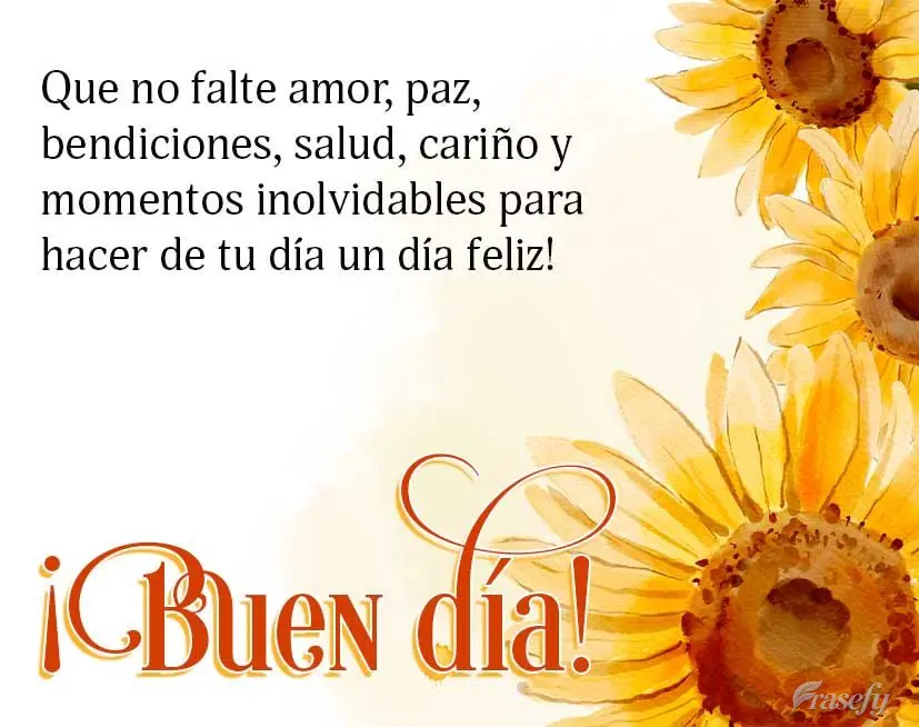 Que no falte amor, paz, bendiciones, salud, cariño y momentos inolvidables para hacer de tu día un día feliz! ¡Buen día!