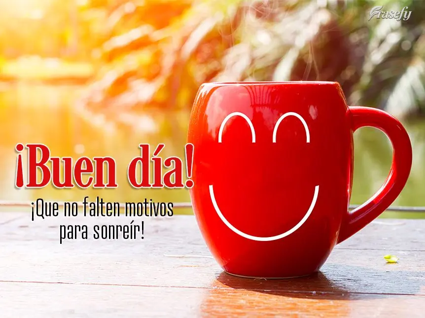 ¡Que no falten motivos para sonreír! ¡Buen día!