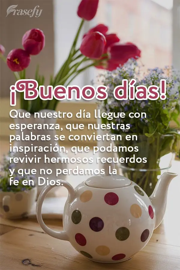Que nuestro día llegue con esperanza, que nuestras palabras se conviertan en inspiración, que podamos revivir hermosos recuerdos y que no perdamos la f...