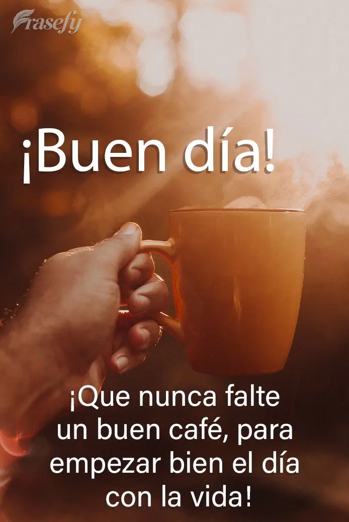 ¡Que nunca falte un buen café, para empezar bien el día con la vida! ¡Buen día!