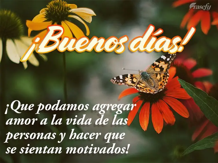 ¡Que podamos agregar amor a la vida de las personas y hacer que se sientan motivados! ¡Buenos días!