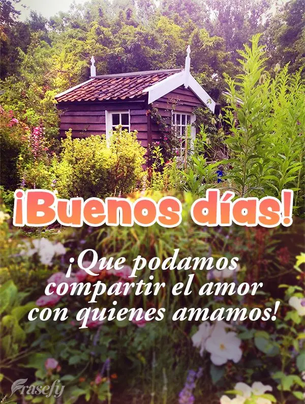 ¡Que podamos compartir el amor con quienes amamos! ¡Buenos días!