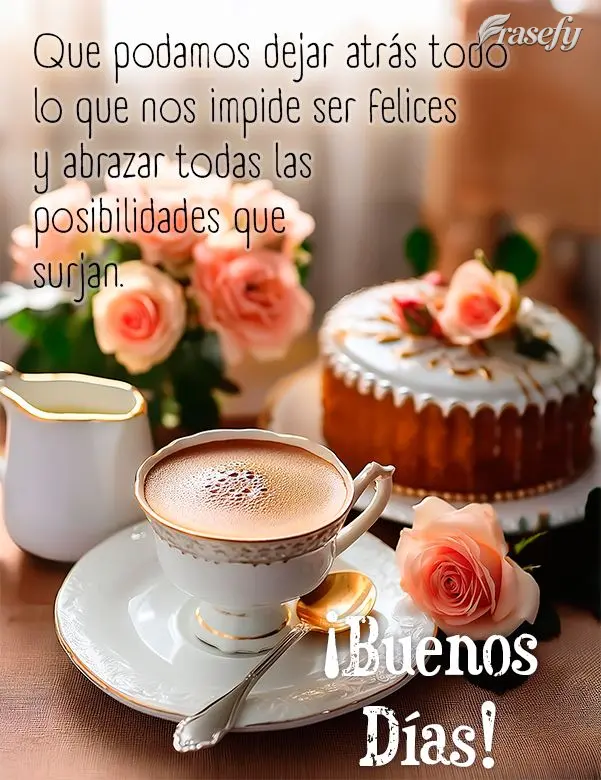 Que podamos dejar atrás todo lo que nos impide ser felices y abrazar todas las posibilidades que surjan. ¡Buenos Días!
