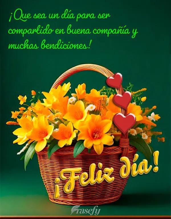 ¡Que sea un día para ser compartido en buena compañía y muchas bendiciones! ¡Feliz día!
