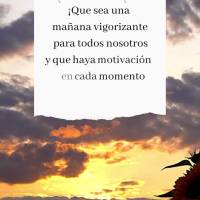 ¡Que sea una mañana vigorizante para todos nosotros y que haya motivación en cada momento de tu día! ¡Buen día!