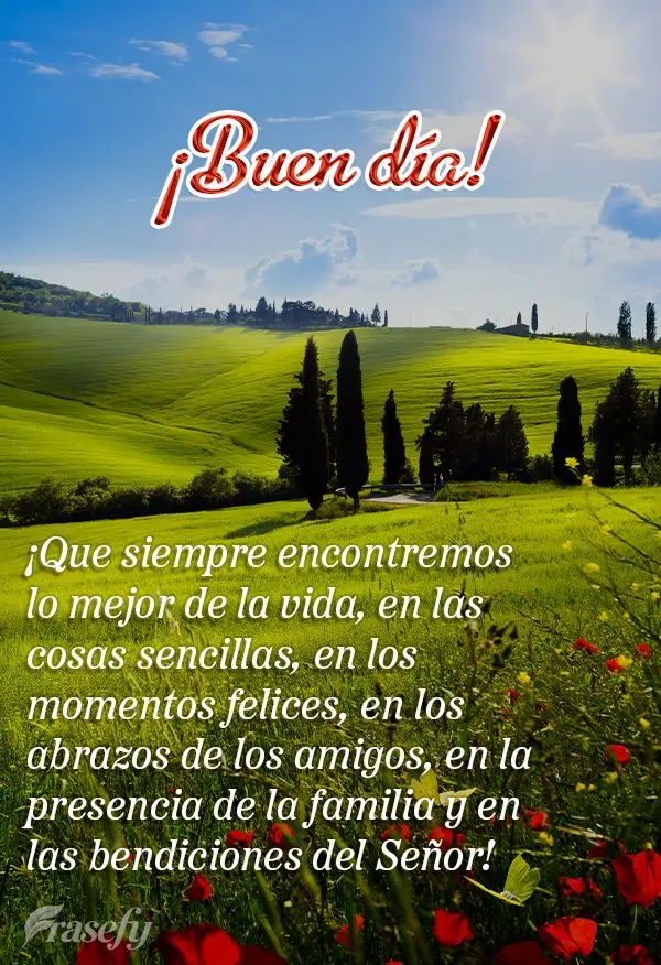 ¡Que siempre encontremos lo mejor de la vida, en las cosas sencillas, en los momentos felices, en los abrazos de los amigos, en la presencia de la famil...