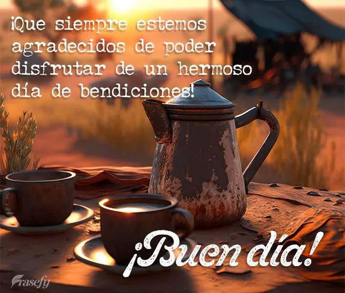 ¡Que siempre estemos agradecidos de poder disfrutar de un hermoso día de bendiciones! ¡Buen día!