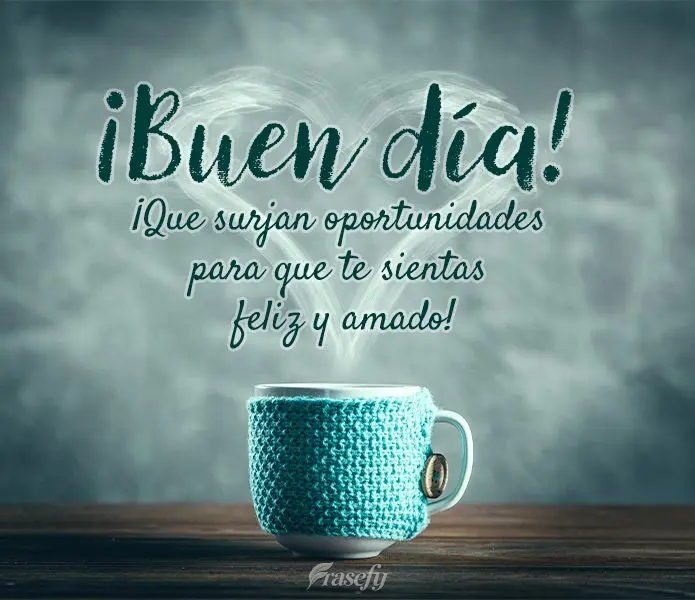 ¡Que surjan oportunidades para que te sientas feliz y amado! ¡Buen día!