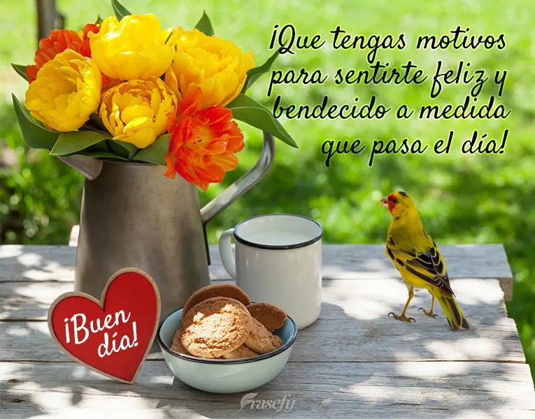 ¡Que tengas motivos para sentirte feliz y bendecido a medida que pasa el día! ¡Buen día!