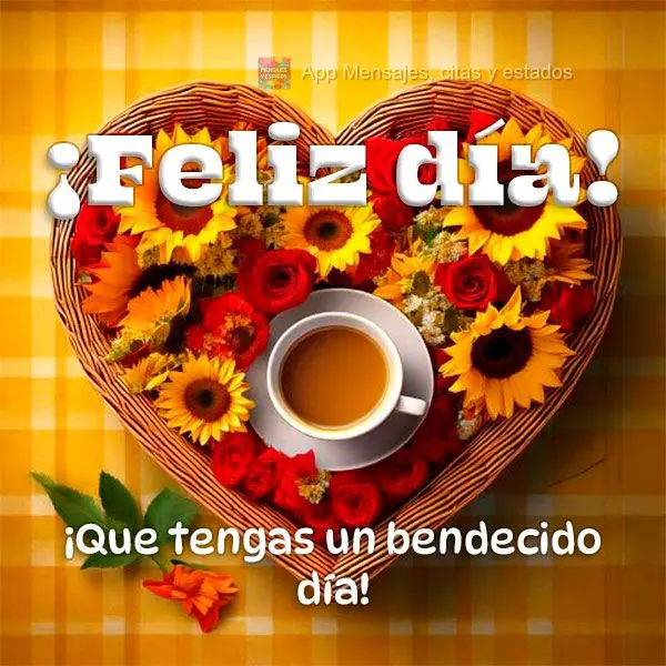 ¡Que tengas un bendecido día! ¡Feliz día!