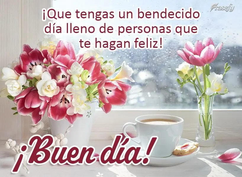 ¡Que tengas un bendecido día lleno de personas que te hagan feliz! ¡Buen día!